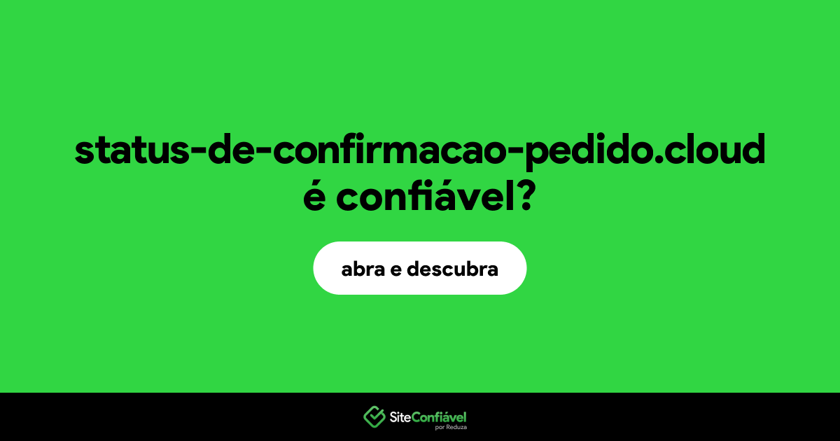 O site status-de-confirmacao-pedido.cloud é confiável?