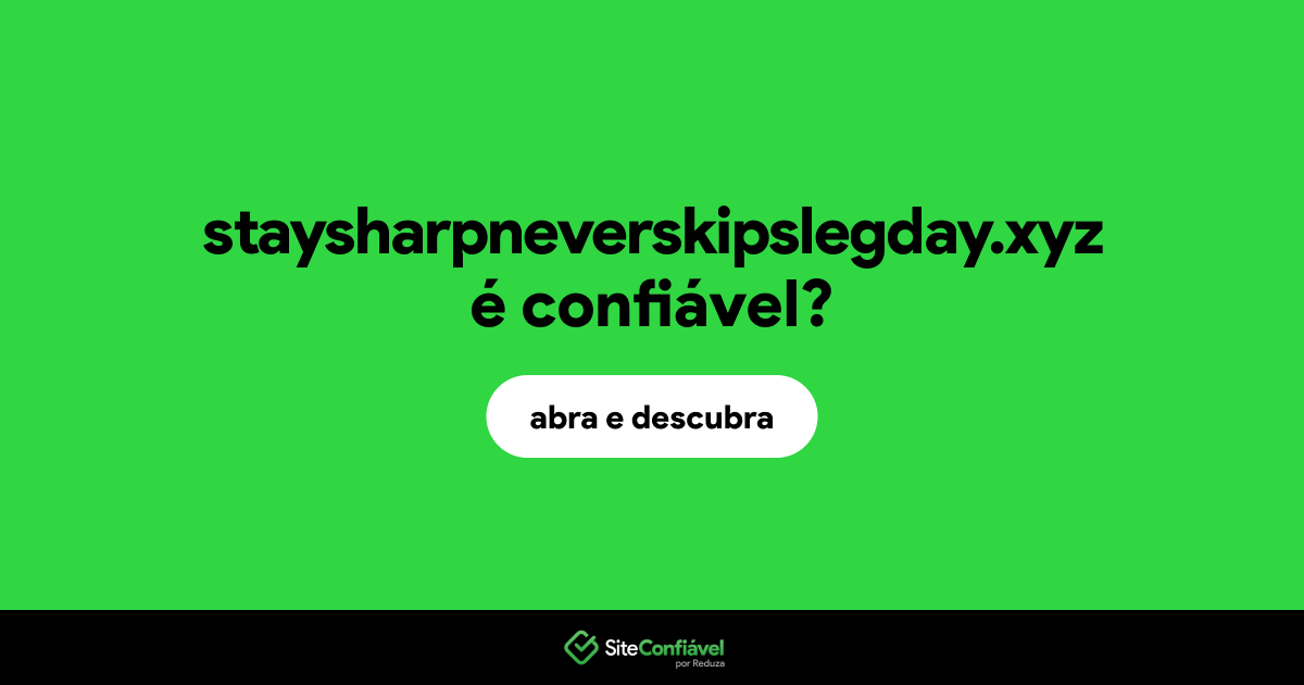 O site staysharpneverskipslegday.xyz é confiável?
