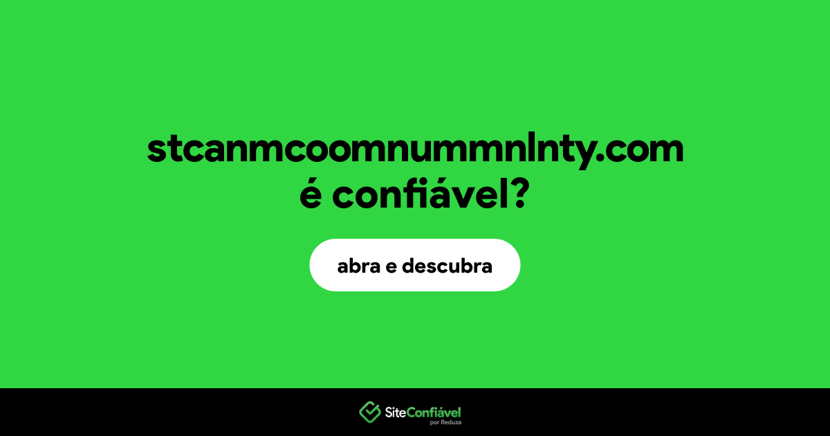 O site stcanmcoomnummnlnty.com é confiável?