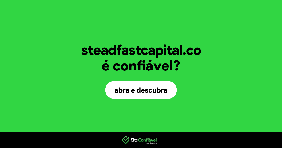 O site steadfastcapital.co é confiável?