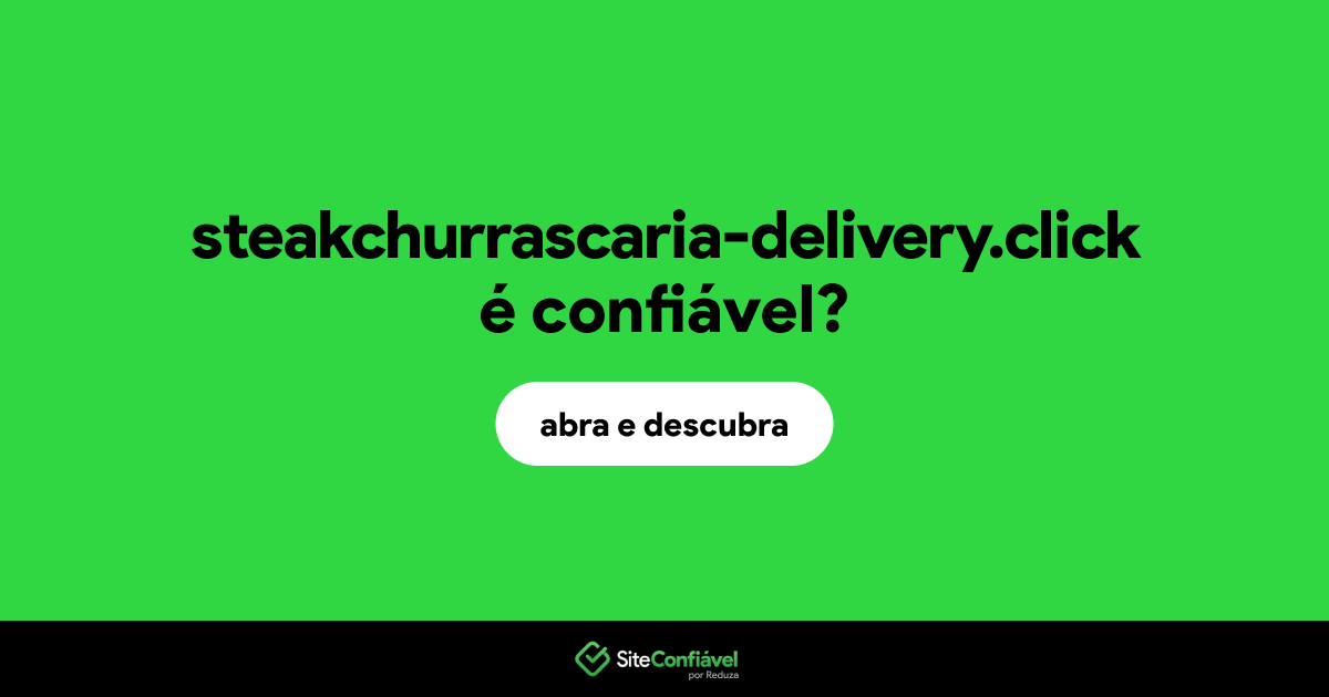 O site steakchurrascaria-delivery.click é confiável?