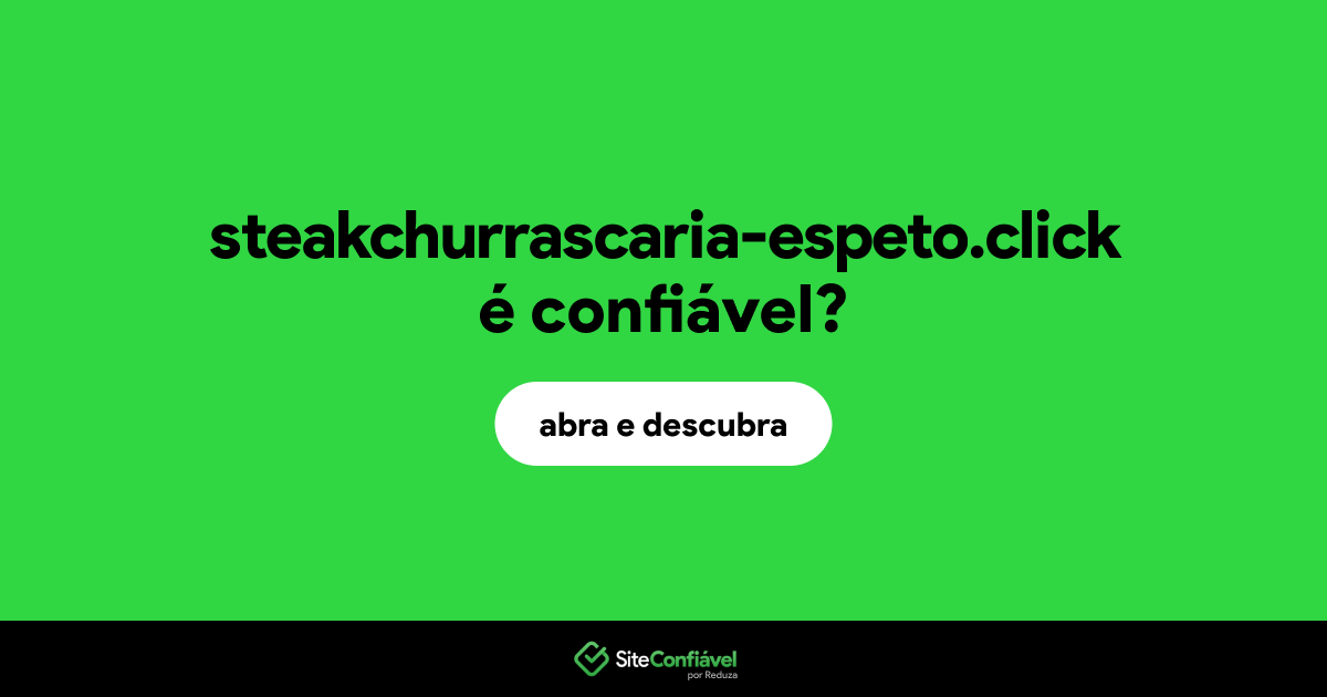 O site steakchurrascaria-espeto.click é confiável?
