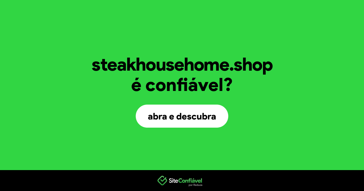 O site steakhousehome.shop é confiável?