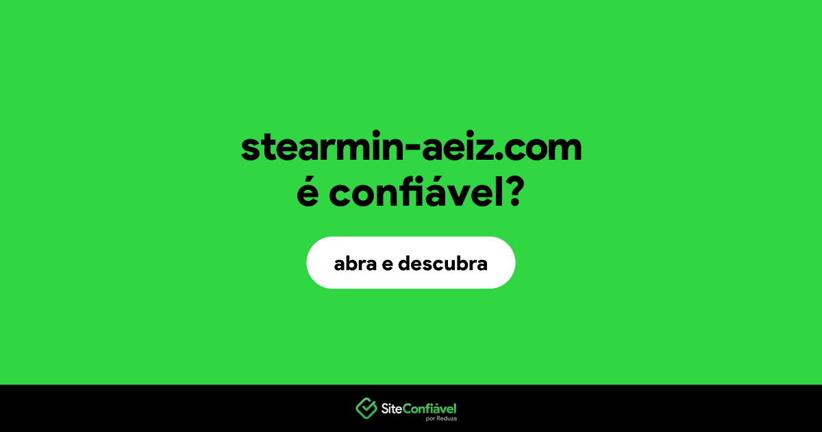O site stearmin-aeiz.com é confiável?