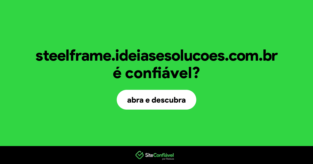 O site steelframe.ideiasesolucoes.com.br é confiável?