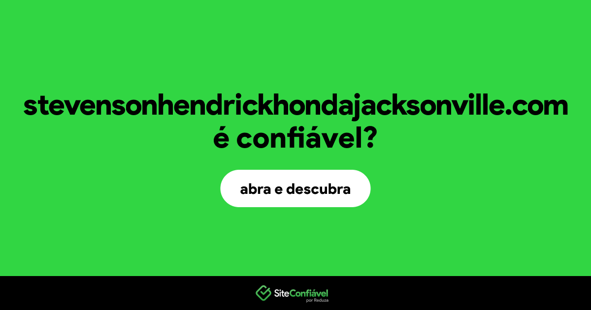 O site stevensonhendrickhondajacksonville.com é confiável?