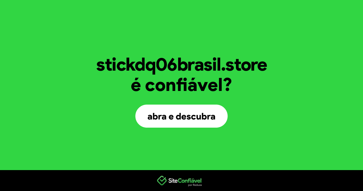 O site stickdq06brasil.store é confiável?
