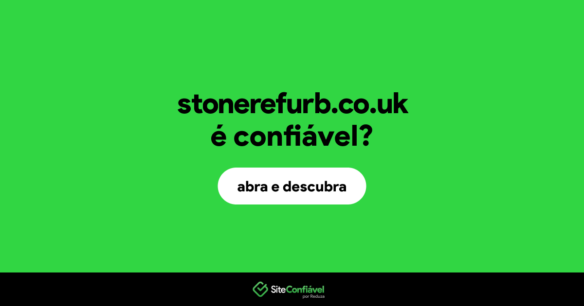 O site stonerefurb.co.uk é confiável?