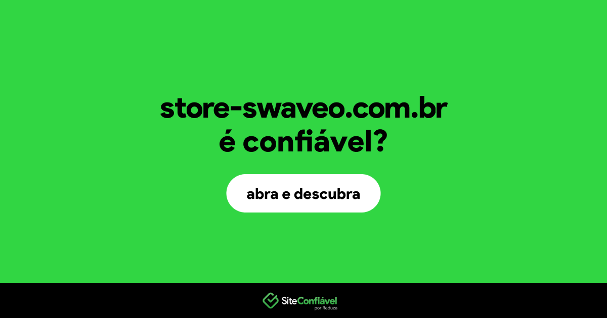 O site store-swaveo.com.br é confiável?