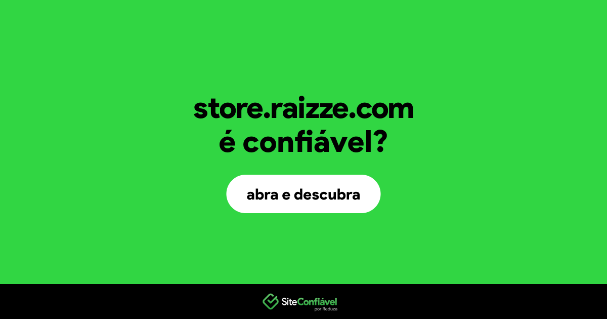O site store.raizze.com é confiável?