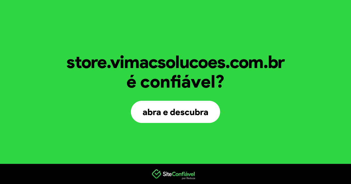 O site store.vimacsolucoes.com.br é confiável?