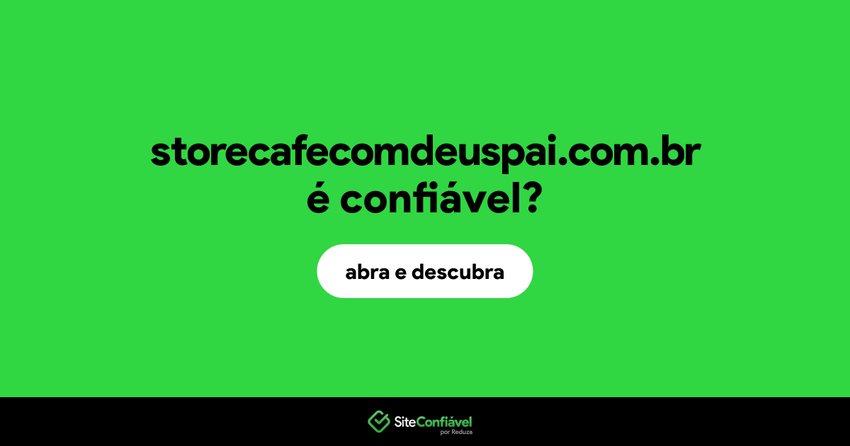 O site storecafecomdeuspai.com.br é confiável?
