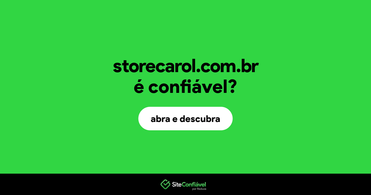 O site storecarol.com.br é confiável?