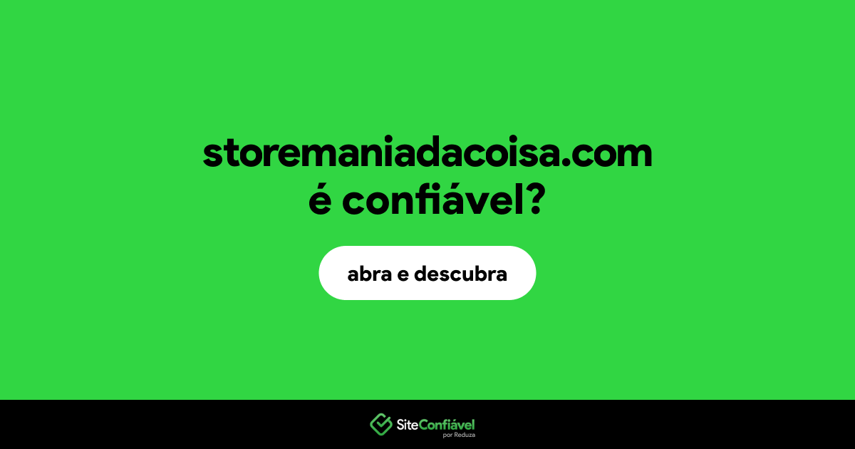 O site storemaniadacoisa.com é confiável?