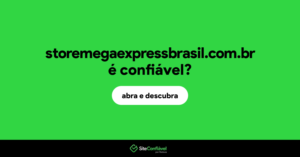 O site storemegaexpressbrasil.com.br é confiável?