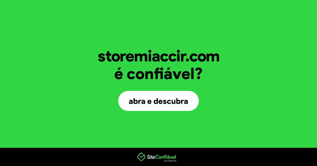 O site storemiaccir.com é confiável?