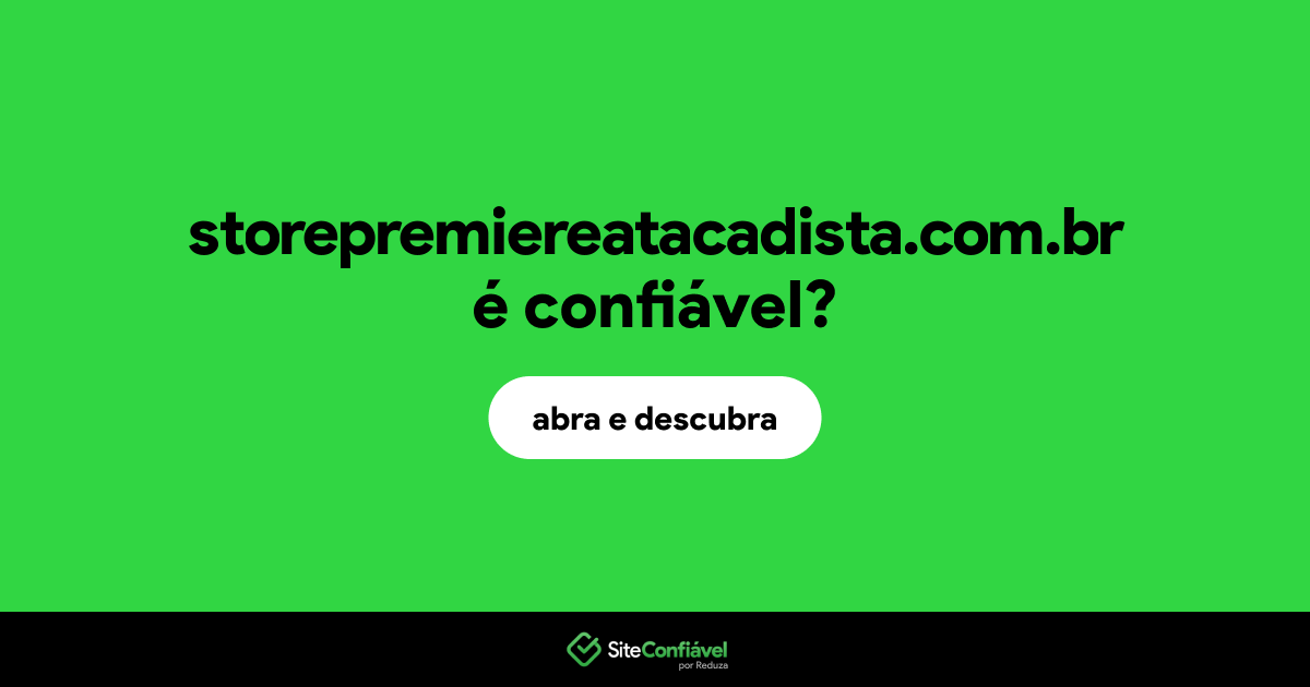 O site storepremiereatacadista.com.br é confiável?