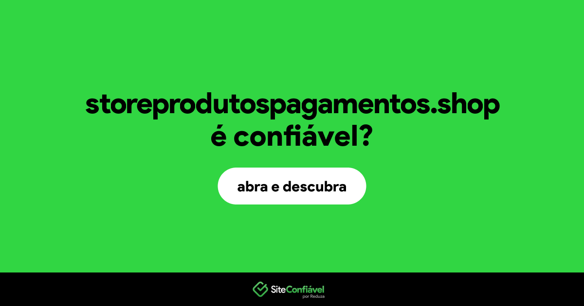 O site storeprodutospagamentos.shop é confiável?