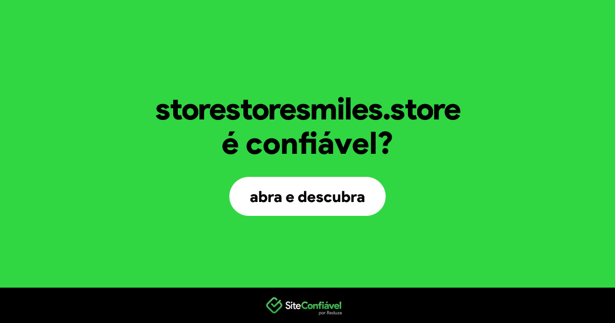 O site storestoresmiles.store é confiável?