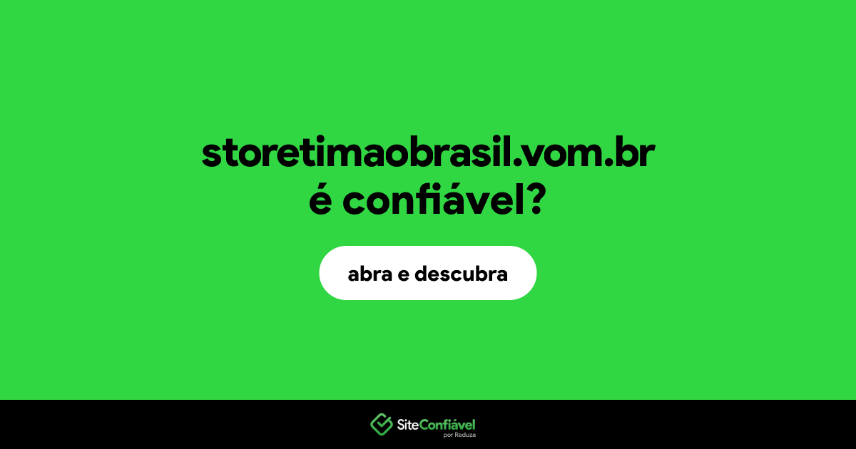 O site storetimaobrasil.vom.br é confiável?