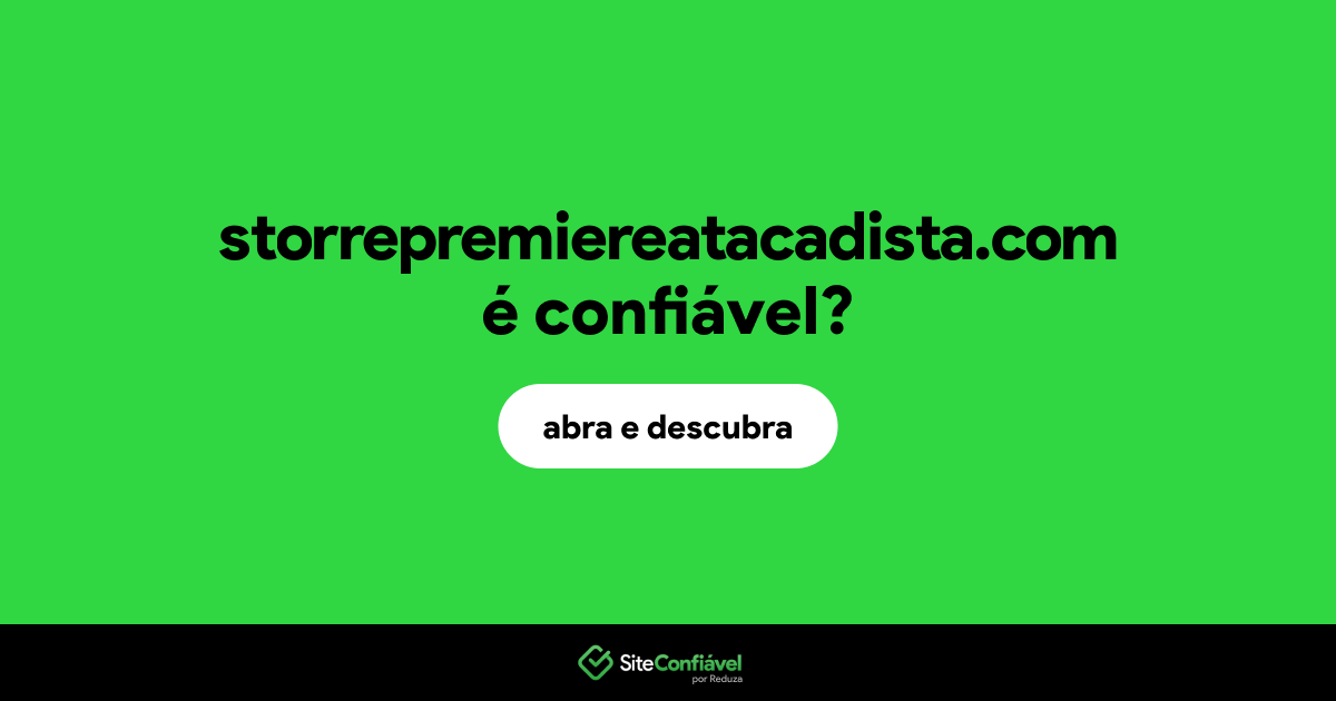 O site storrepremiereatacadista.com é confiável?