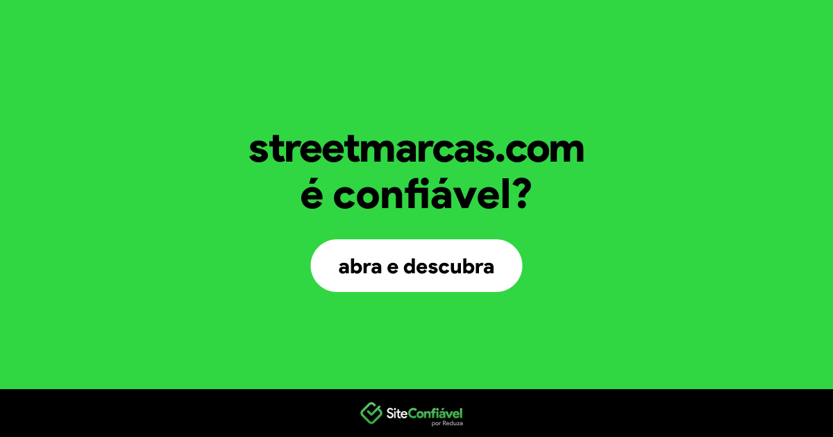 O site streetmarcas.com é confiável?