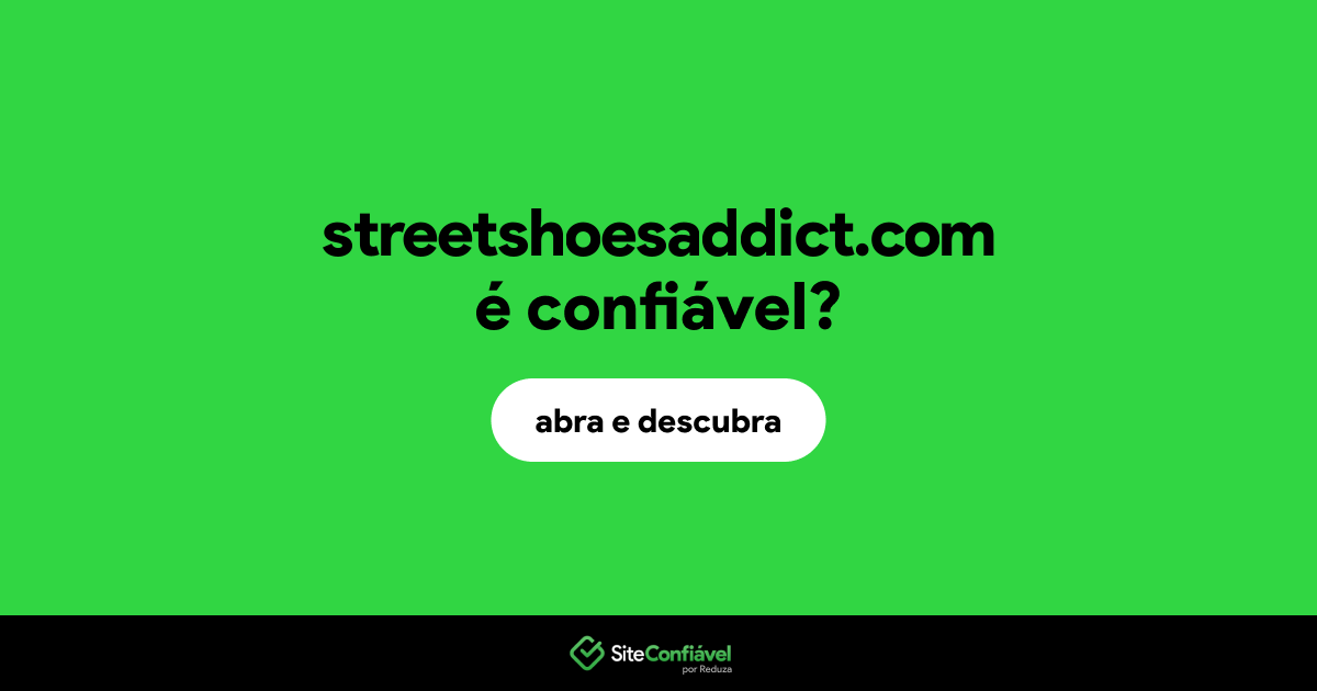 O site streetshoesaddict.com é confiável?