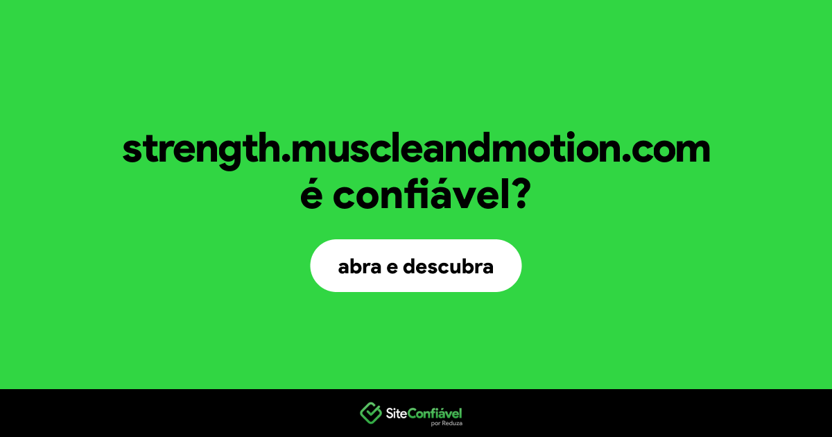 O site strength.muscleandmotion.com é confiável?