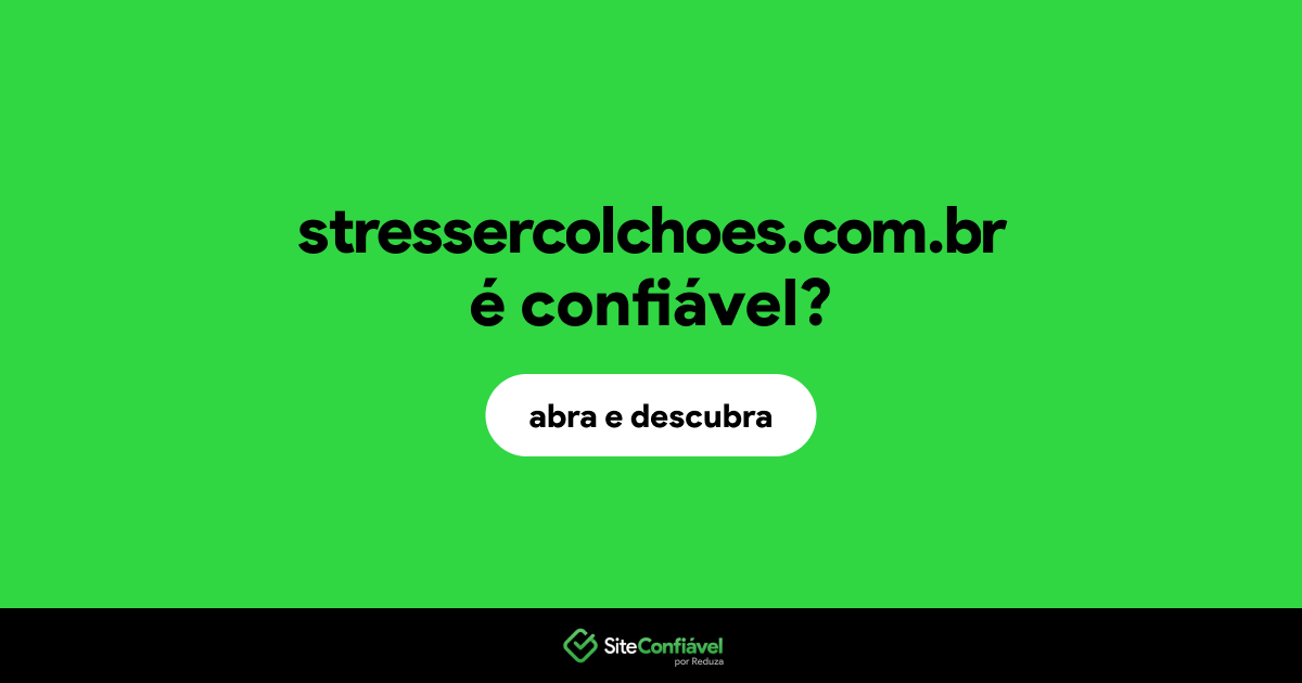 O site stressercolchoes.com.br é confiável?