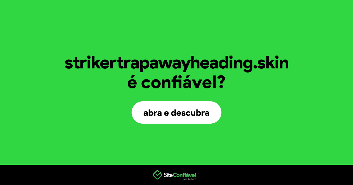 O site strikertrapawayheading.skin é confiável?
