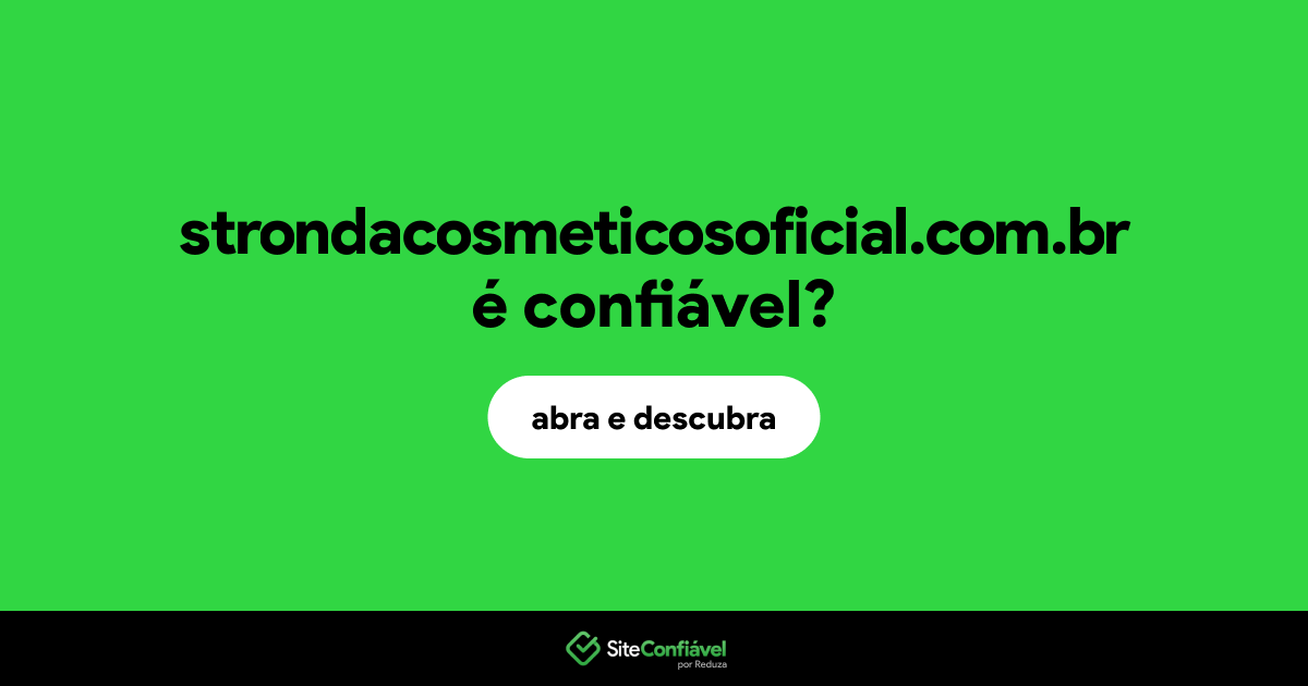 O site strondacosmeticosoficial.com.br é confiável?