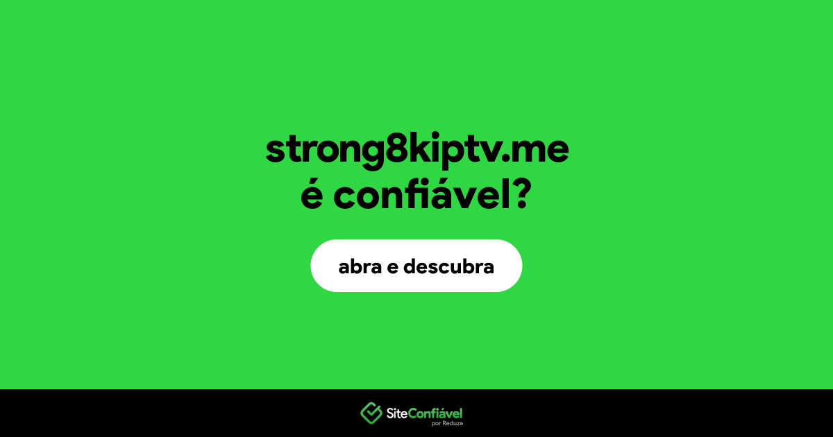 O site strong8kiptv.me é confiável?