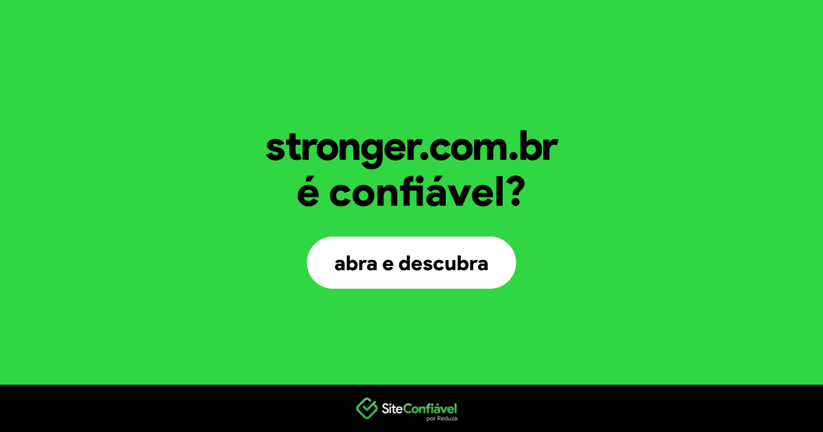 O site stronger.com.br é confiável?