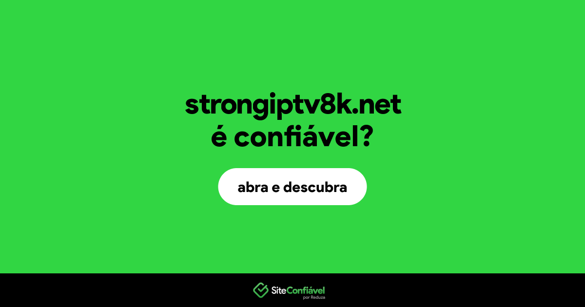 O site strongiptv8k.net é confiável?