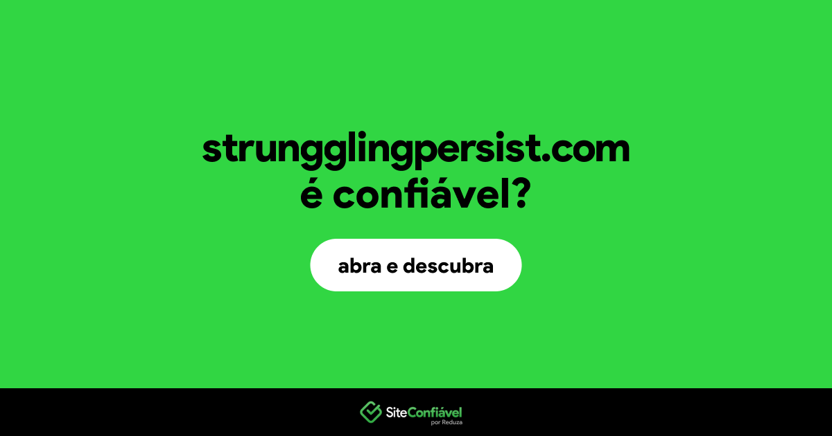 O site strungglingpersist.com é confiável?