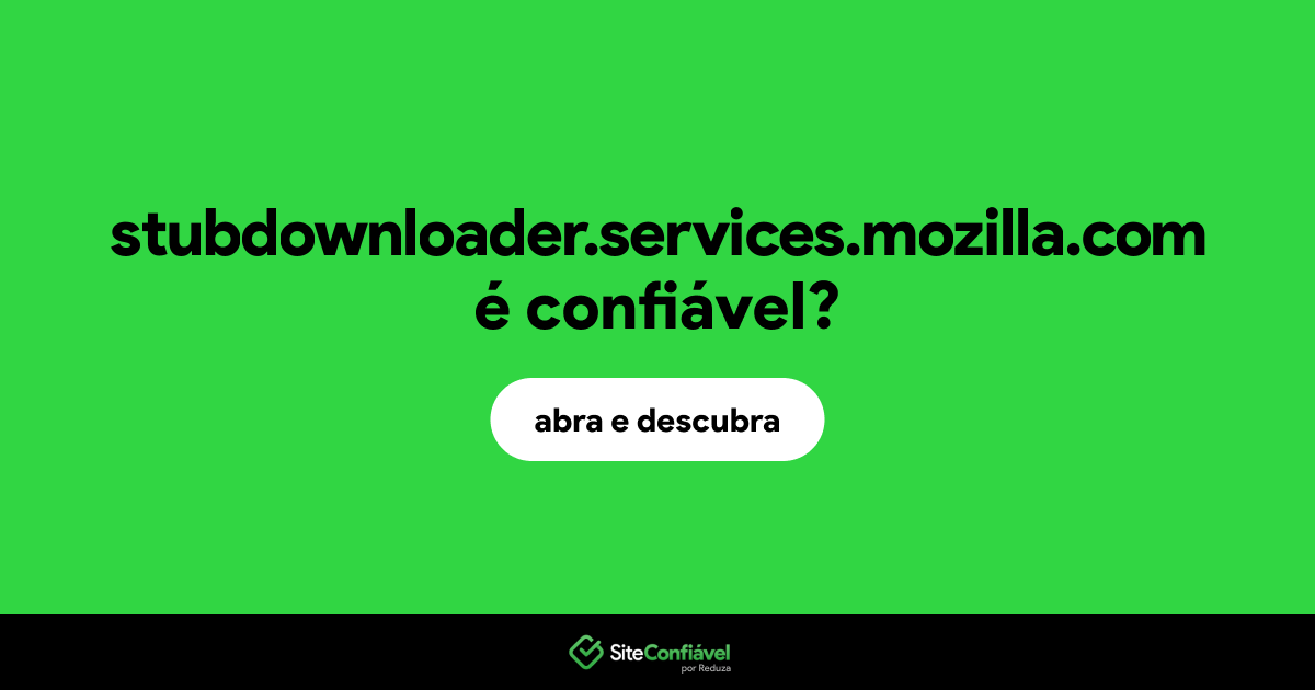 O site stubdownloader.services.mozilla.com é confiável?