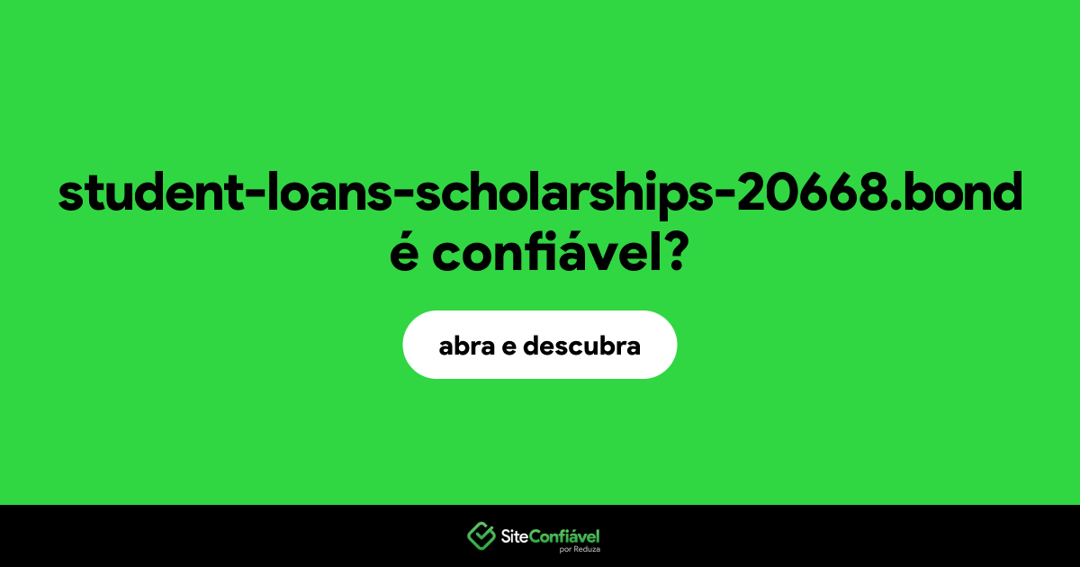 O site student-loans-scholarships-20668.bond é confiável?