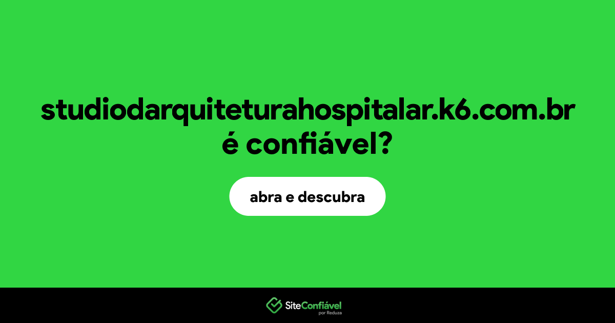O site studiodarquiteturahospitalar.k6.com.br é confiável?