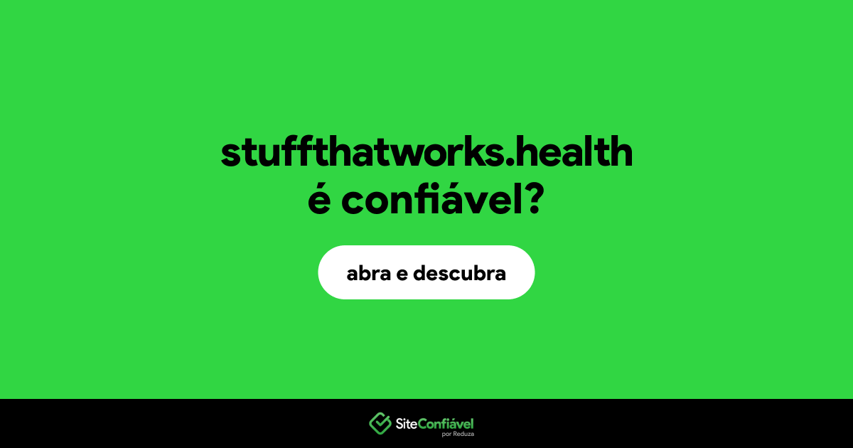 O site stuffthatworks.health é confiável?
