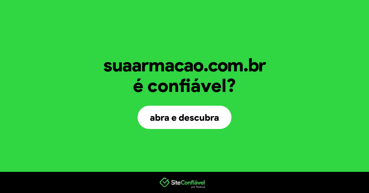O site suaarmacao.com.br é confiável?
