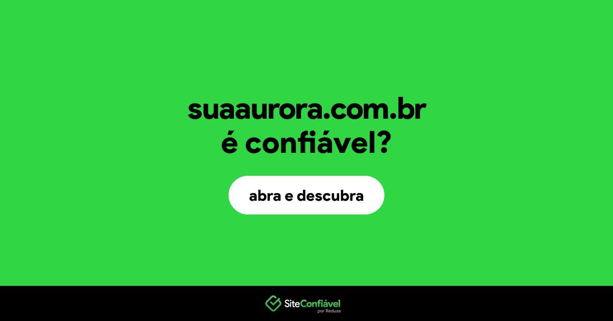 O site suaaurora.com.br é confiável?