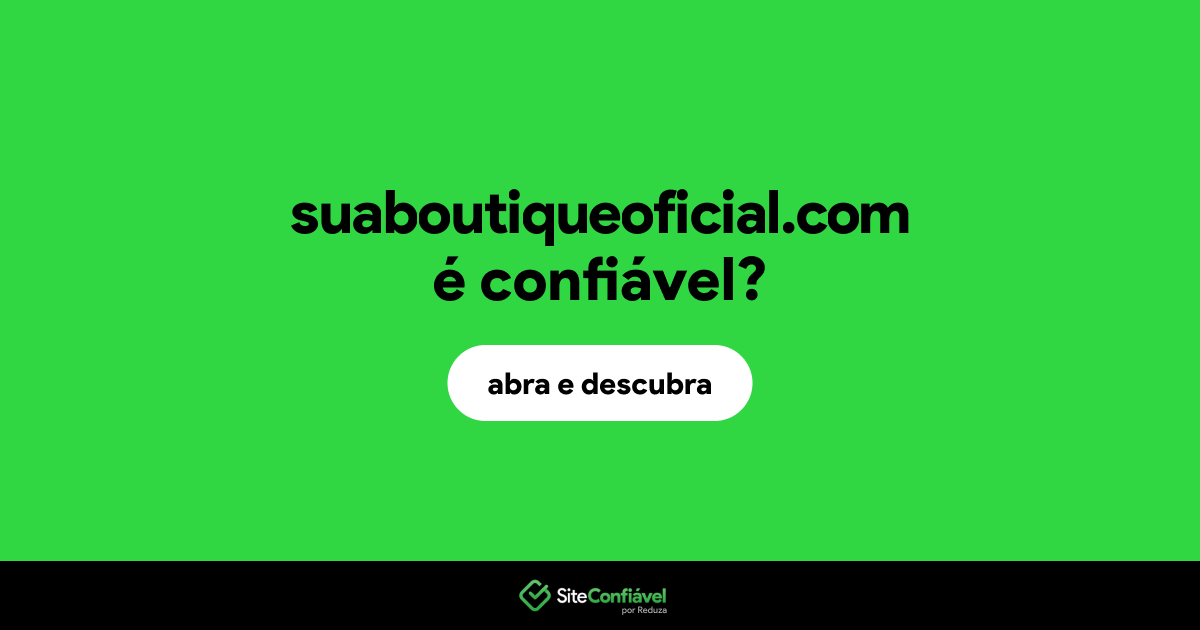 O site suaboutiqueoficial.com é confiável?