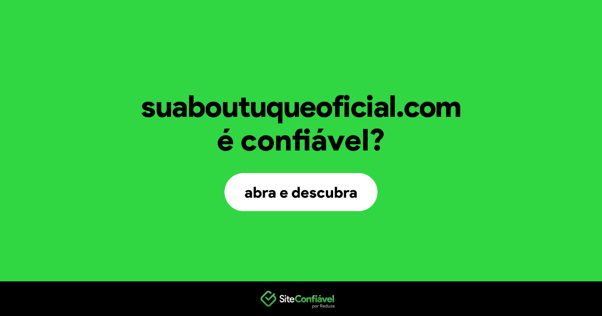 O site suaboutuqueoficial.com é confiável?