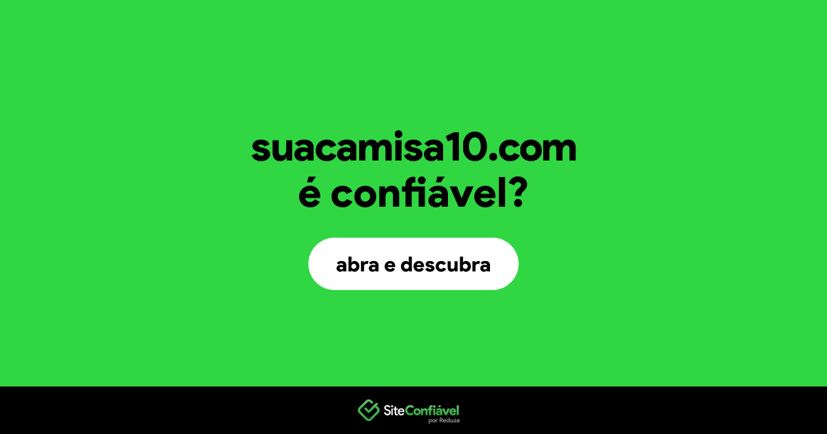O site suacamisa10.com é confiável?