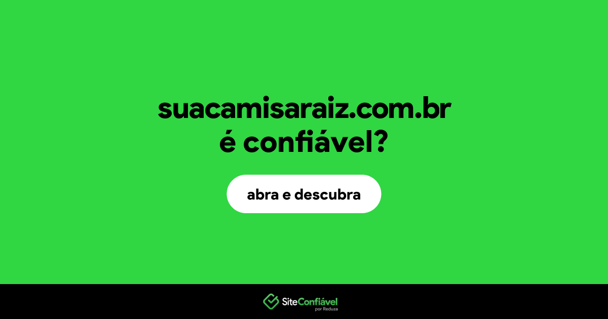 O site suacamisaraiz.com.br é confiável?