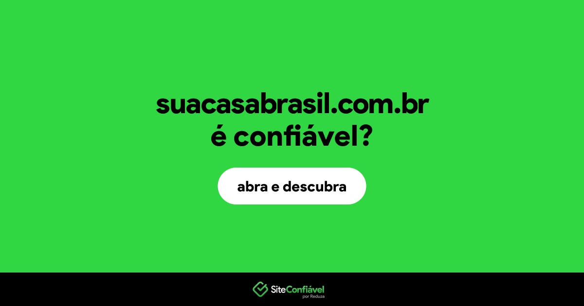 O site suacasabrasil.com.br é confiável?