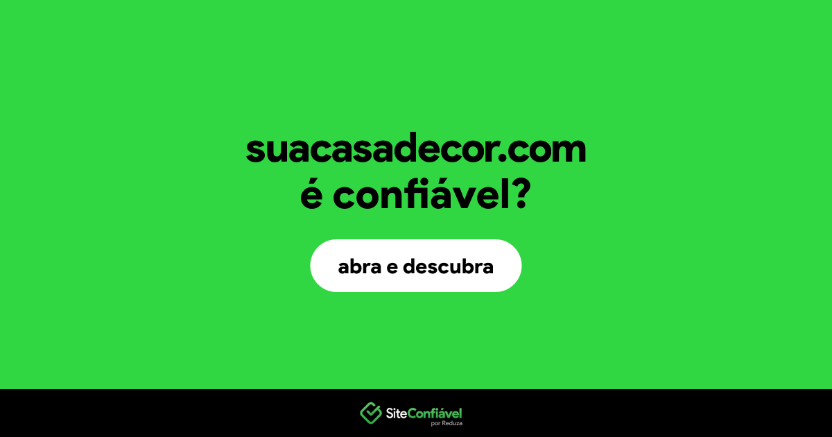 O site suacasadecor.com é confiável?