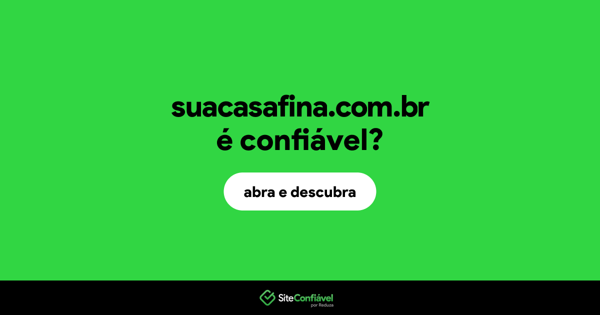 O site suacasafina.com.br é confiável?