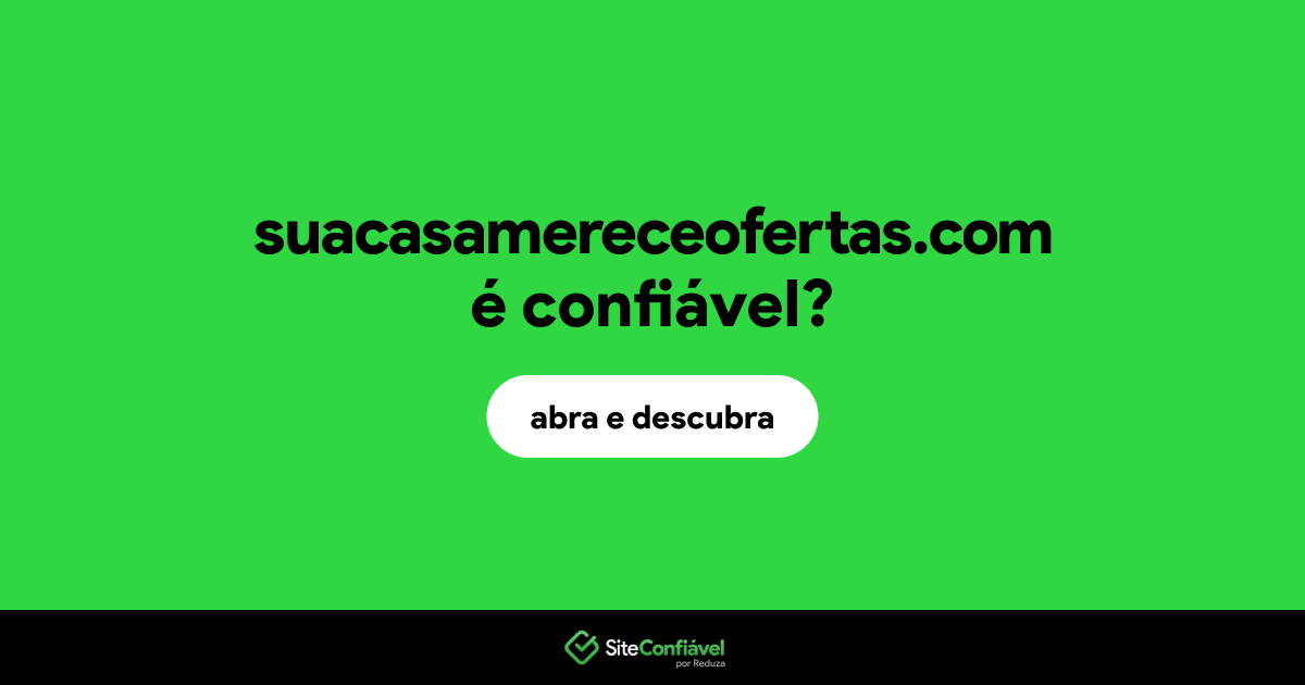 O site suacasamereceofertas.com é confiável?