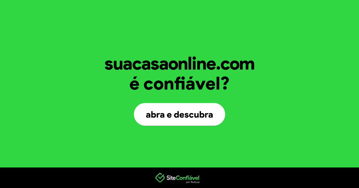 O site suacasaonline.com é confiável?